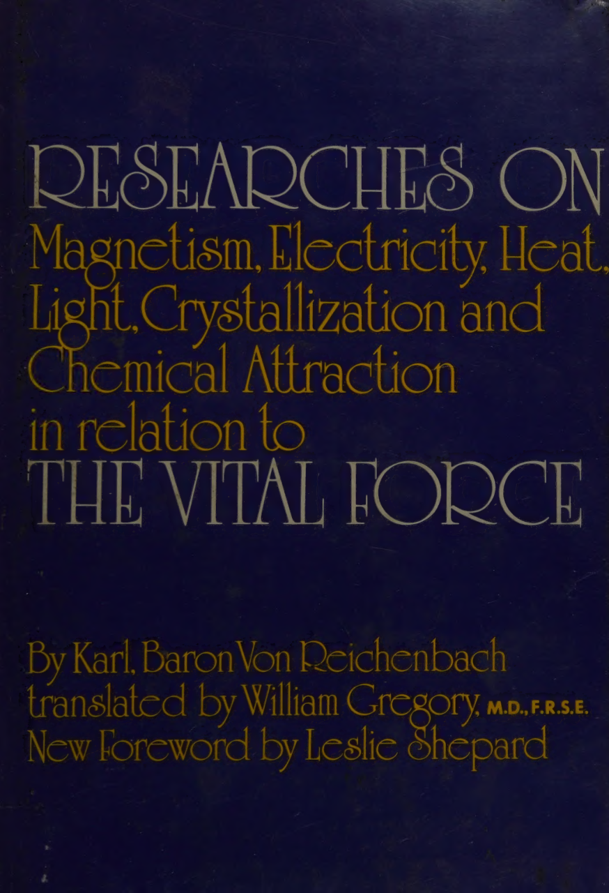 Cover for Researches On Magnetism, Electricity, Heat, Light, Crystallization And Chemical Attraction In Relation To The Vital Force